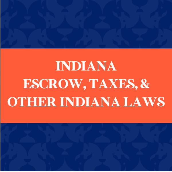 Indiana Escrow, Taxes, & Other Indiana Laws